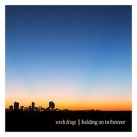 Work Drugs - Holding on to Forever