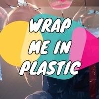 Wrap Me In Plastic