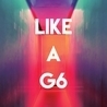 Like A G6